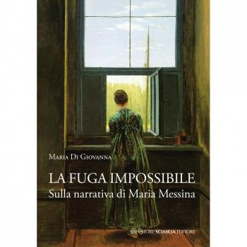 La fuga impossibile. Sulla narrativa di Maria Messina