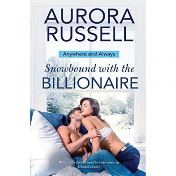 Snowbound with the Billionaire (Anywhere and Always, Band 1)