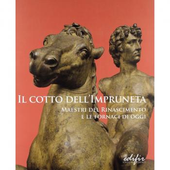 Il cotto dell'Impruneta. Maestri del Rinascimento e le fornaci di oggi. Catalogo della mostra