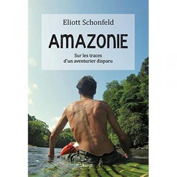 Amazonie: Sur Les Traces D'Un Aventurier Disparu (Voyageurs Payot)