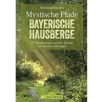 Mystische Pfade Bayerische Hausberge: 35 Wanderungen zu Geschichten und Traditionen. Ein Wanderführer für die Bayerischen Hausberge. Wandern mit ... von Mythen und Sagen. (Erlebnis Wandern)
