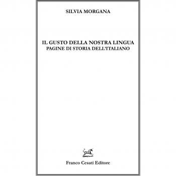 Il gusto della nostra lingua. Pagine di storia dell'italiano