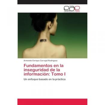 Carvajal Rodríguez, Armando Enrique: Fundamentos en la inseguridad de la información: Tomo I