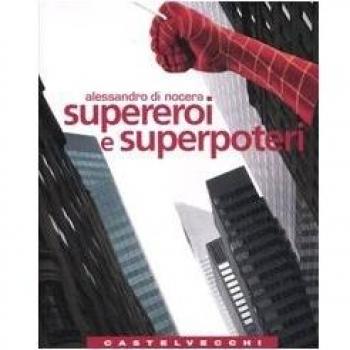 Supereroi e superpoteri. Miti fantastici e immaginario americano dalla guerra fredda al nuovo disordine mondiale