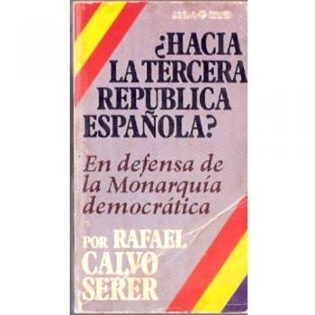 HACIA LA TERCERA REPUBLICA ESPAÑOLA? En defensa de la Monarquía Democrática