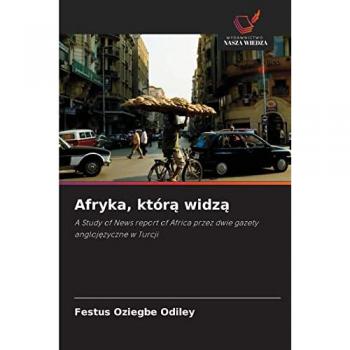 Afryka, którą widzą: A Study of News report of Africa przez dwie gazety anglojęzyczne w Turcji: A Study of News report of Africa przez dwie gazety angloj¿zyczne w Turcji