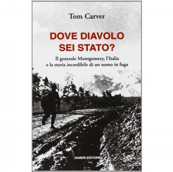 Dove diavolo sei stato? Il generale Montgomery, l'Italia e la storia incredibile di un uomo in fuga