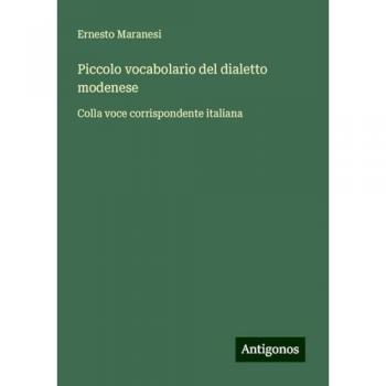 Piccolo vocabolario del dialetto modenese: Colla voce corrispondente italiana