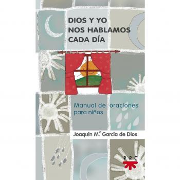 Dios y yo nos hablamos cada día: Manual de oraciones para niños.