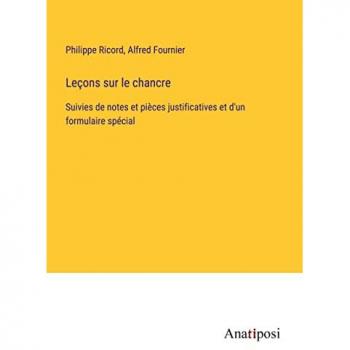 Lec¿ons sur le chancre: Suivies de notes et pièces justificatives et d'un formulaire spécial