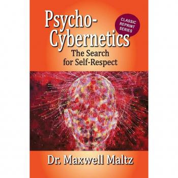 Psycho-Cybernetics The Search for Self-Respect