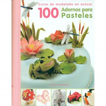 100 Adornos Para Pasteles: Curso de Modelado En Azucar