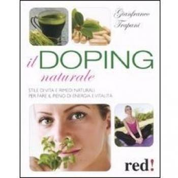 Il doping naturale. Stile di vita e rimedi naturali per vavorire il pieno di energia e vitalità