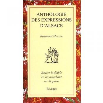 Anthologie des expressions d'Alsace : Equivalents français, traductions et explications (Riv.Lit.Reg.)