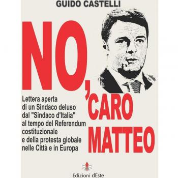 No, caro Matteo. Lettera aperta di un sindaco deluso dal sindaco d'Italia al tempo del referendum costituzionale e della protesta globale nelle città e in Europa