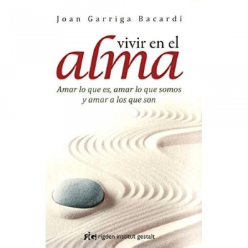 Vivir en el alma: Amar lo que es, amar lo que somos y amar a los que son
