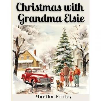 Martha Finley: Christmas with Grandma Elsie