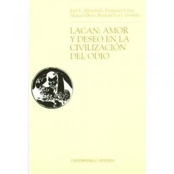 Lacan. Amor y deseo en la civilizacion del odio.