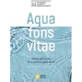 Aqua fons vita. Valuing and caring for a common good: Water. Acta post webinar. March 22-26, 2021. Ediz. multilingue