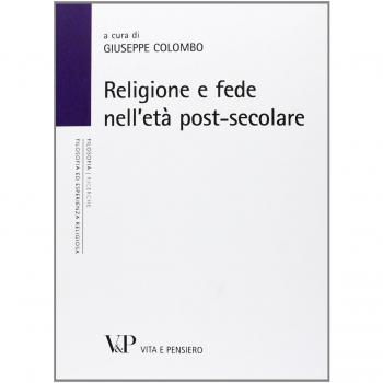 Religione e fede nell'età postsecolare. Atti del terzo Convegno nazionale organizzato dal progetto Filosofia ed esperienza religiosa