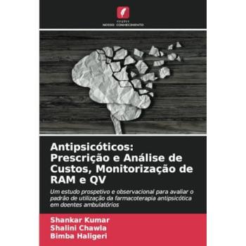Kumar, Shankar: Antipsicóticos: Prescrição e Análise de Custos, Monitorização de RAM e QV