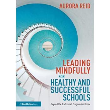 Leading Mindfully for Healthy and Successful Schools : Beyond the Traditional Progressive Divide