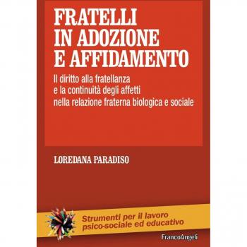 Fratelli in adozione e affidamento. Il diritto alla fratellanza e la continuità degli affetti nella relazione fraterna biologica e sociale