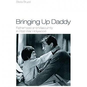 Bringing Up Daddy: Fatherhood and Masculinity in Postwar Hollywood