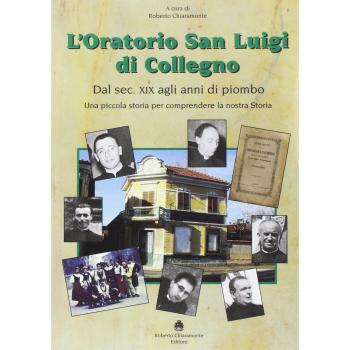 L' oratorio San Luigi di Collegno. Dal secolo XIX agli anni del piombo. Una piccola storia per comprendere la nostra storia