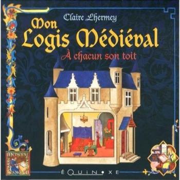 Mon logis médiéval : A chacun son toit