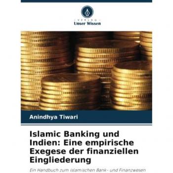 Islamic Banking und Indien: Eine empirische Exegese der finanziellen Eingliederung: Ein Handbuch zum islamischen Bank