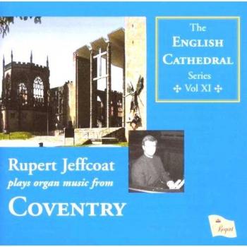 The English Cathedral Series Vol. 11: Rupert Jeffcoat Plays Organ Music From Coventry Cathedral