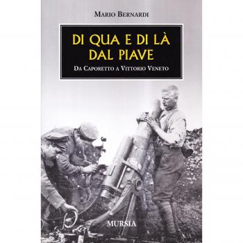Di qua e di là dal Piave: Da Caporetto a Vittorio Veneto
