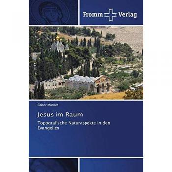 Jesus im Raum: Topografische Naturaspekte in den Evangelien