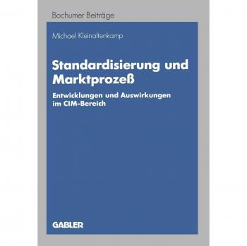 Michael Kleinaltenkamp Standardisierung Und Marktprozess (German Edition): Entwicklungen Und Auswirkungen Im Cim-Bereich (Bochumer Beiträge Zur Unternehmensführung Und Unternehmensforschung)