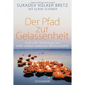 Der Pfad zur Gelassenheit: Kraftvolle Werkzeuge aus einer uralten indischen Weisheitslehre