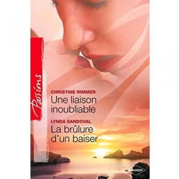 Une liaison inoubliable ; La brûlure d'un baiser