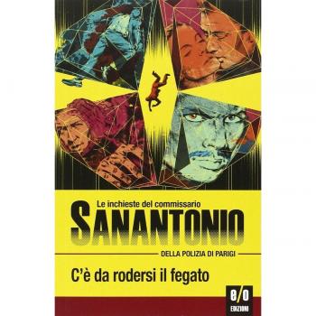 C'è da rodersi il fegato. Le inchieste del commissario Sanantonio della polizia di Parigi. Vol. 10