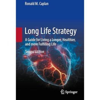 Long Life Strategy: A Guide for Living a Longer, Healthier, and More Fulfilling life