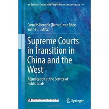 Supreme Courts in Transition in China and the West: Adjudication at the Service of Public Goals (Ius Gentium: Comparative Perspectives on Law and Justice)