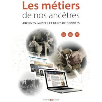 Les métiers de nos ancêtres: Archives, musées et bases de données