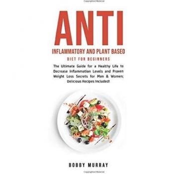 Anti Inflammatory and Plant Based Diet for Beginners