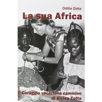 La Sua Africa. Coraggio vocazione cammino di Alcisa Zotta