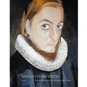 Marion Anna Simon. Der Winterkönig im Schlamm der Kunst