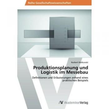 Produktionsplanung und Logistik im Messebau: Definitionen und Erläuterungen anhand eines praktischen Beispiels