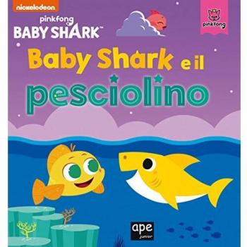 Baby Shark e il pesciolino. Ediz. a colori