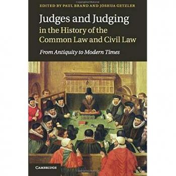 Judges and Judging in the History of the Common Law and Civil Law: From Antiquity to Modern Times