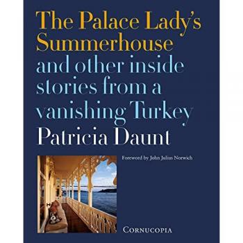 Patricia Daunt The Palace Lady'S Summerhouse: And Other Inside Stories From A Vanishing Turkey