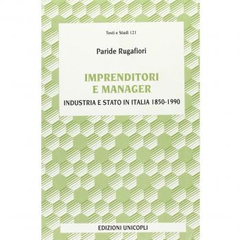 Imprenditori e manager. Industria e Stato in Italia (1850-1990)