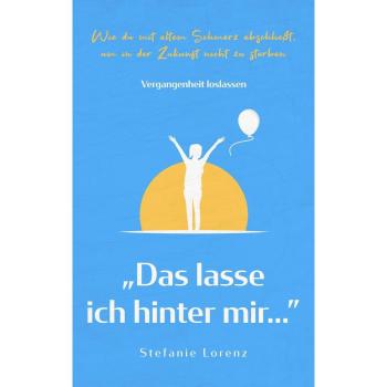 Vergangenheit loslassen: 'Das lasse ich hinter mir...'